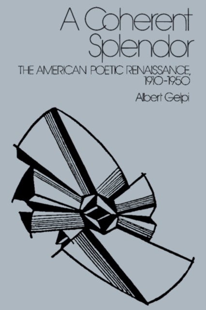 A Coherent Splendor - The American Poetic Renaissance, 1910–1950