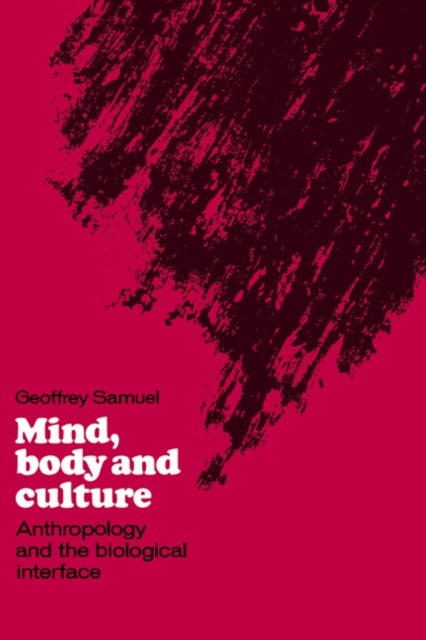 Mind, Body and Culture - Anthropology and the Biological Interface