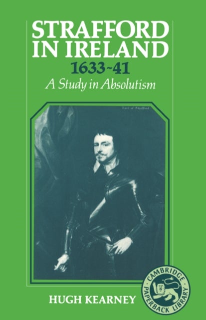 Strafford in Ireland 1633–1641 - A Study in Absolutism