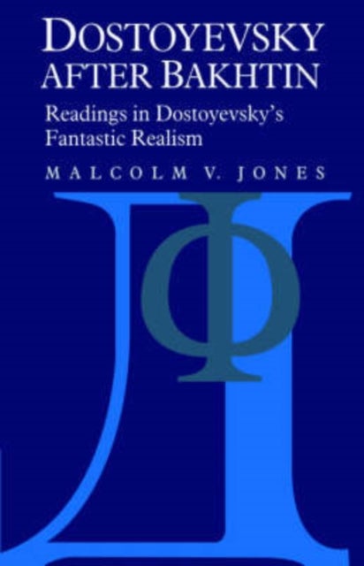 Dostoyevsky After Bakhtin - Readings in Dostoyevsky's Fantastic Realism
