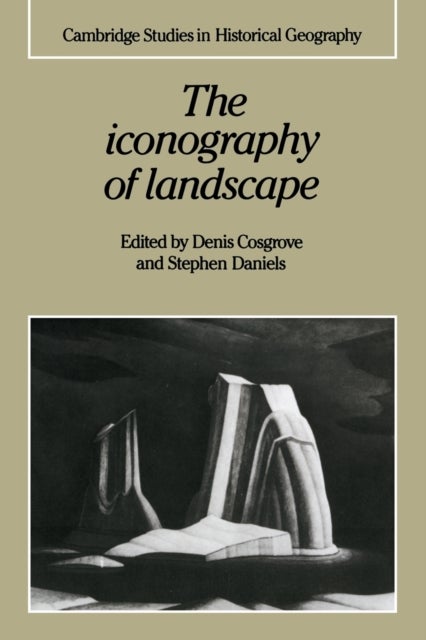 The Iconography of Landscape - Essays on the Symbolic Representation, Design and Use of Past Environments