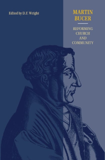Martin Bucer - Reforming Church and Community
