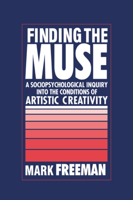 Finding the Muse - A Sociopsychological Inquiry into the Conditions of Artistic Creativity
