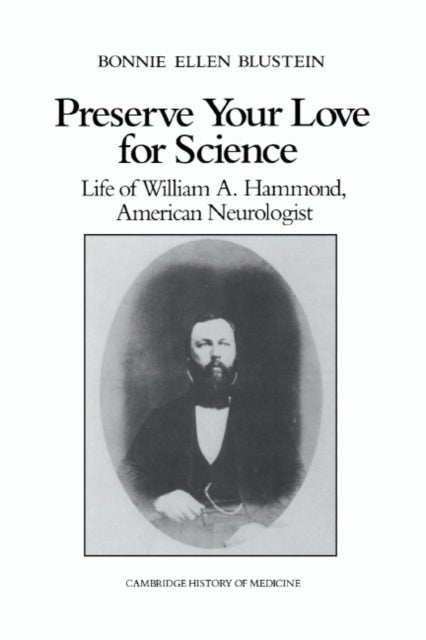 Preserve Your Love for Science - Life of William A Hammond, American Neurologist