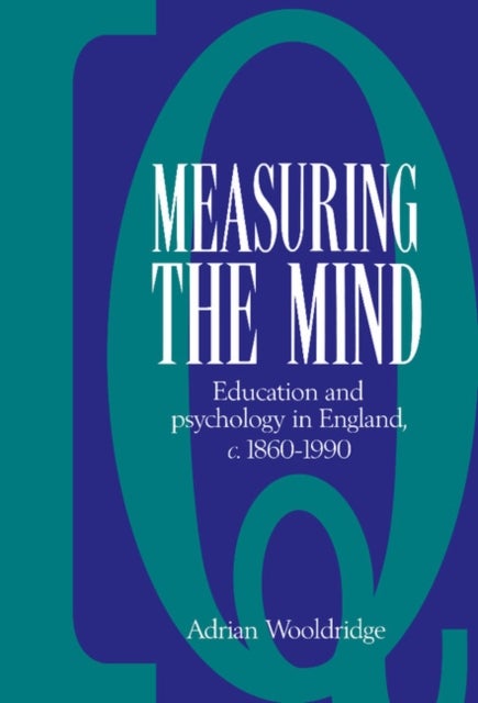 Measuring the Mind - Education and Psychology in England c.1860–c.1990