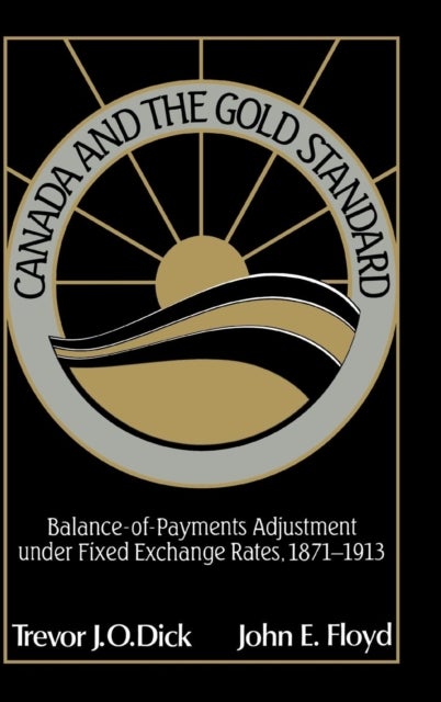 Canada and the Gold Standard - Balance of Payments Adjustment under Fixed Exchange Rates, 1871–1913