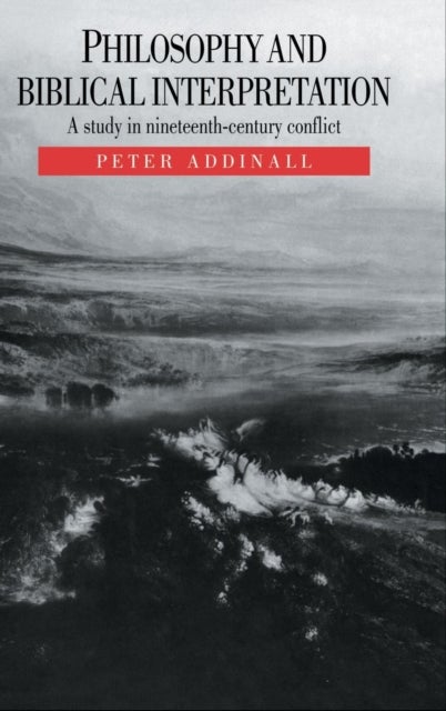 Philosophy and Biblical Interpretation - A Study in Nineteenth-Century Conflict