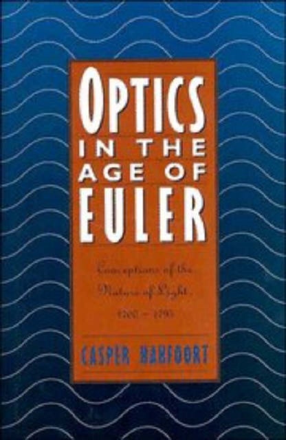 Optics in the Age of Euler - Conceptions of the Nature of Light, 1700–1795