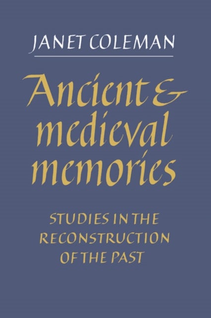 Ancient and Medieval Memories - Studies in the Reconstruction of the Past