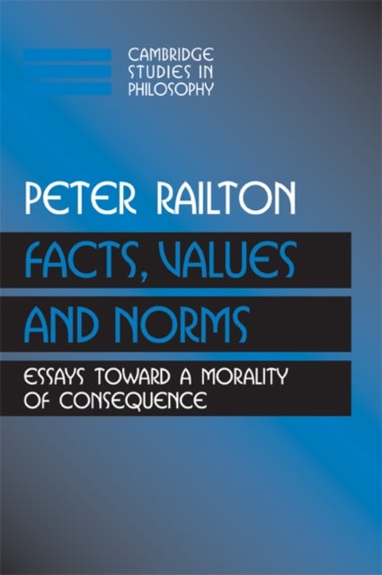 Facts, Values, and Norms - Essays toward a Morality of Consequence