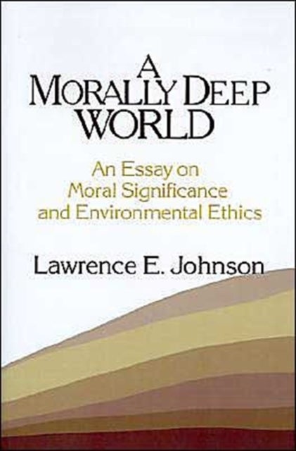 Morally Deep World - An Essay on Moral Significance and Environmental Ethics