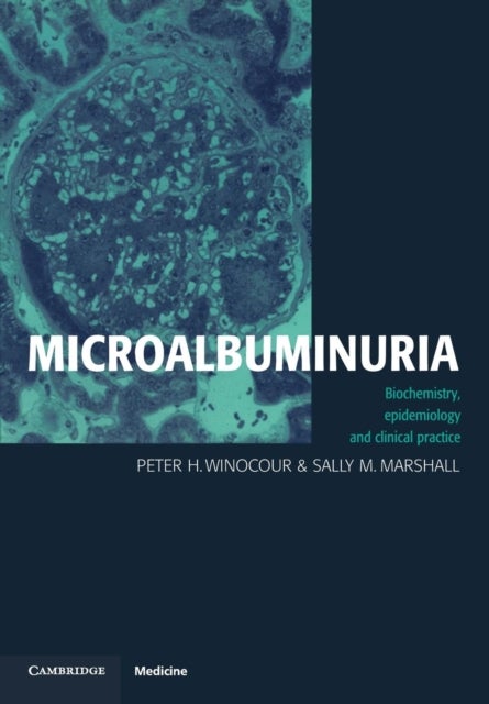 Microalbuminuria - Biochemistry, Epidemiology and Clinical Practice