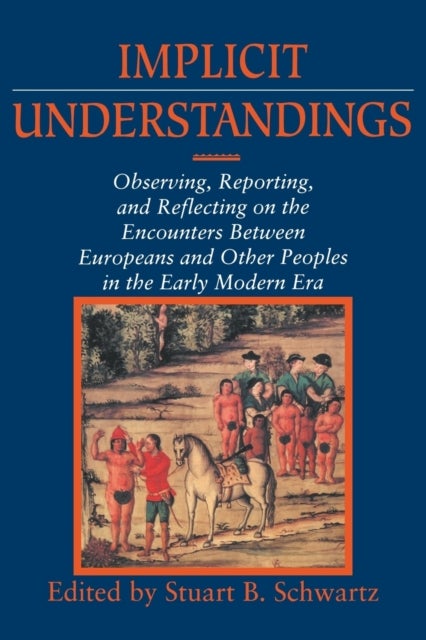 Implicit Understandings - Observing, Reporting and Reflecting on the Encounters between Europeans and Other Peoples in the Early Modern Era