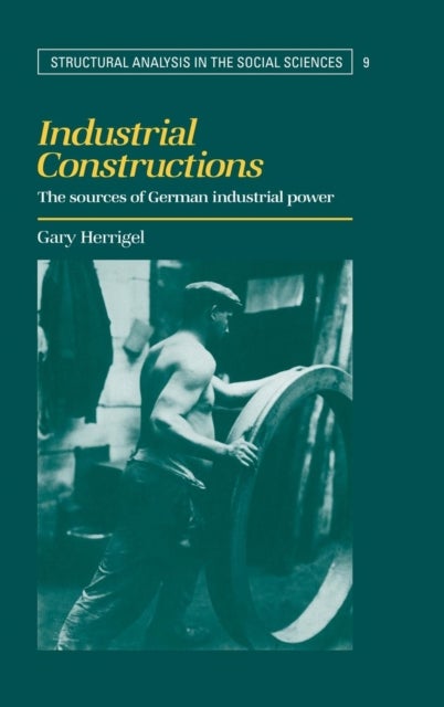 Industrial Constructions - The Sources of German Industrial Power