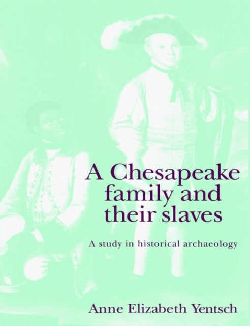 A Chesapeake Family and their Slaves - A Study in Historical Archaeology