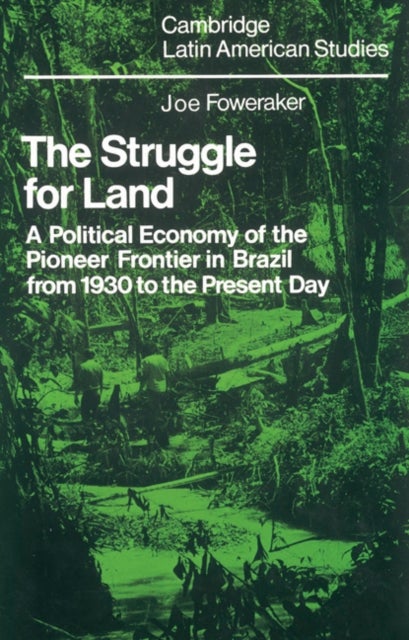 The Struggle for Land - A Political Economy of the Pioneer Frontier in Brazil from 1930 to the Present Day