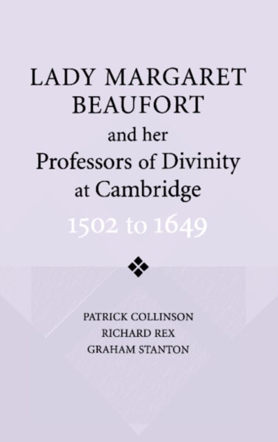 Lady Margaret Beaufort and her Professors of Divinity at Cambridge - 1502 to 1649
