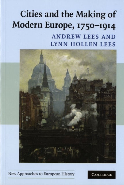 Cities and the Making of Modern Europe, 1750–1914