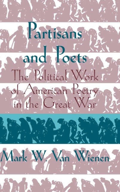Partisans and Poets - The Political Work of American Poetry in the Great War