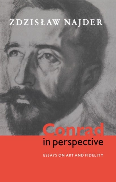 Conrad in Perspective - Essays on Art and Fidelity