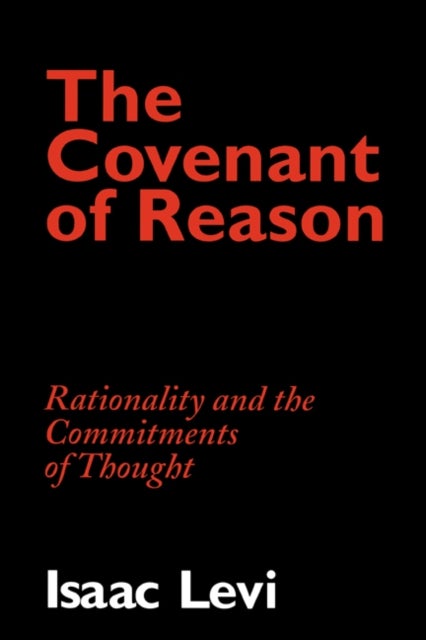 The Covenant of Reason - Rationality and the Commitments of Thought