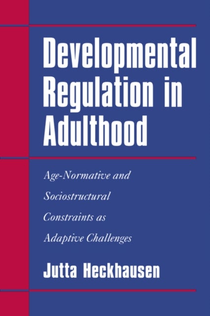 Developmental Regulation in Adulthood - Age-Normative and Sociostructural Constraints as Adaptive Challenges