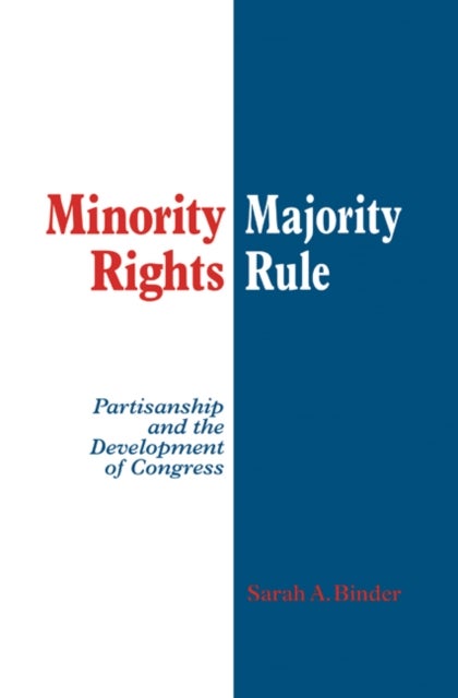 Minority Rights, Majority Rule - Partisanship and the Development of Congress