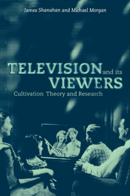Television and its Viewers - Cultivation Theory and Research