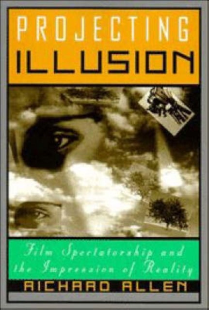 Projecting Illusion - Film Spectatorship and the Impression of Reality
