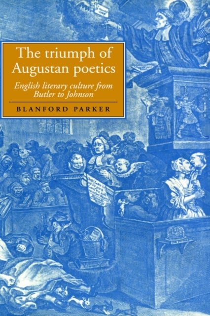 The Triumph of Augustan Poetics - English Literary Culture from Butler to Johnson