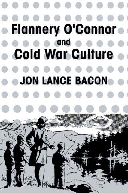 Flannery O''Connor and Cold War Culture