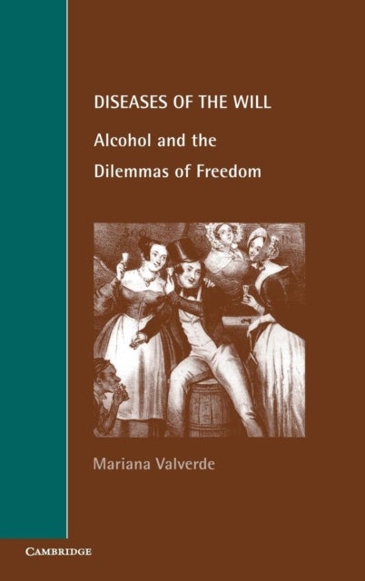 Diseases of the Will - Alcohol and the Dilemmas of Freedom