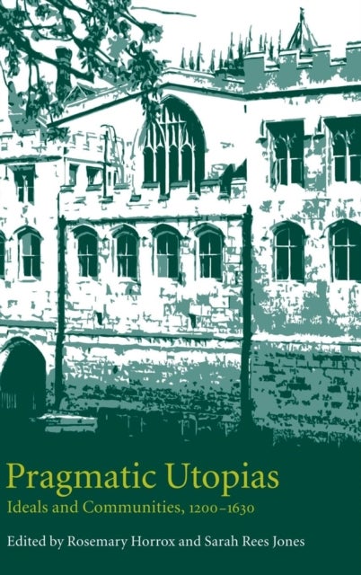 Pragmatic Utopias - Ideals and Communities, 1200–1630