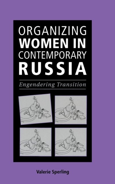 Organizing Women in Contemporary Russia - Engendering Transition