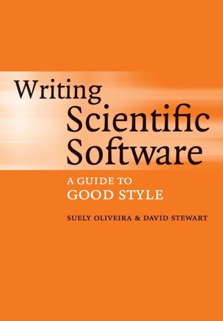 Writing Scientific Software - A Guide to Good Style