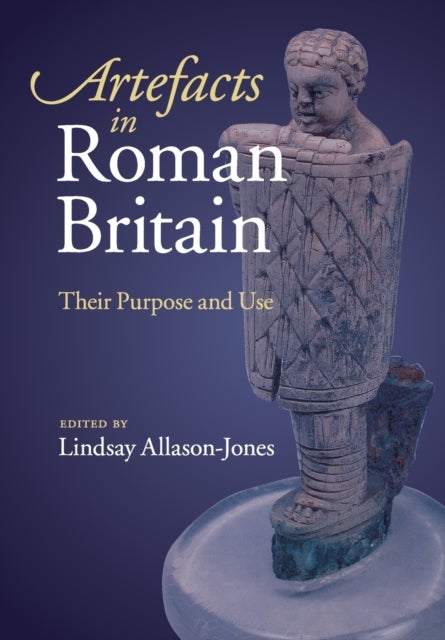 Artefacts in Roman Britain - Their Purpose and Use