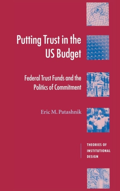 Putting Trust in the US Budget - Federal Trust Funds and the Politics of Commitment