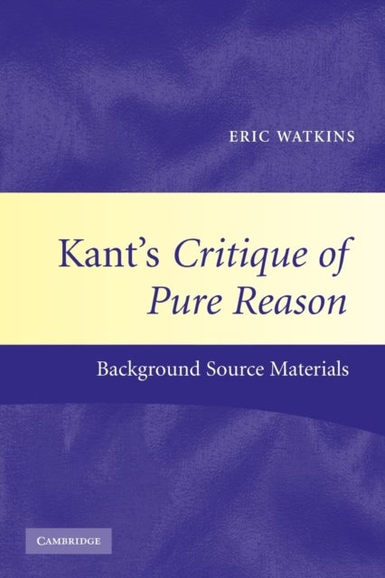 Kant's Critique of Pure Reason - Background Source Materials