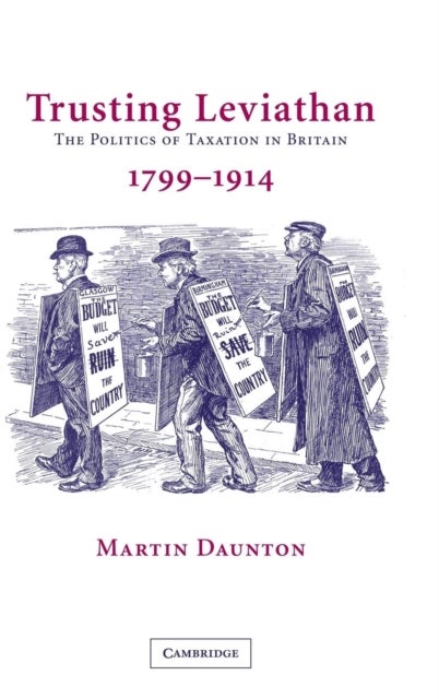 Trusting Leviathan - The Politics of Taxation in Britain, 1799–1914