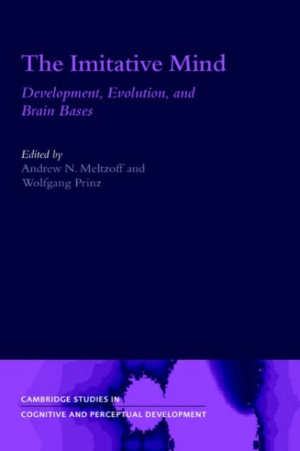 The Imitative Mind - Development, Evolution and Brain Bases