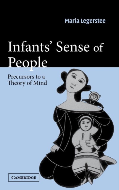 Infants'' Sense of People - Precursors to a Theory of Mind