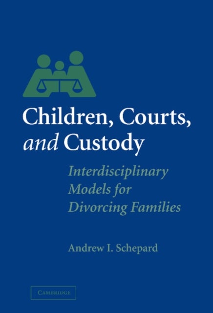 Children, Courts, and Custody - Interdisciplinary Models for Divorcing Families