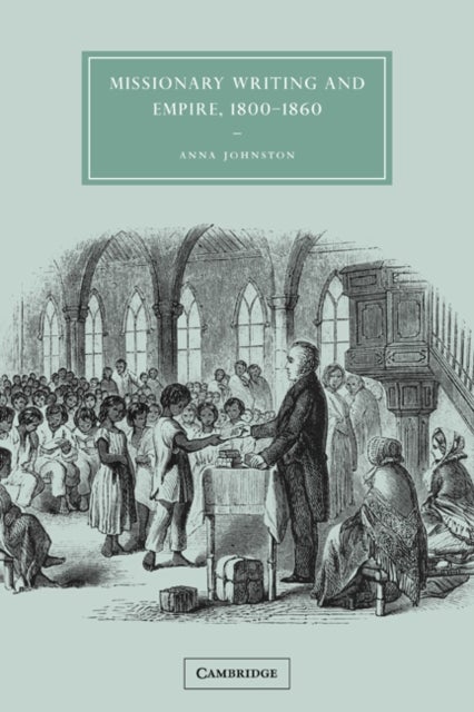 Missionary Writing and Empire, 1800–1860