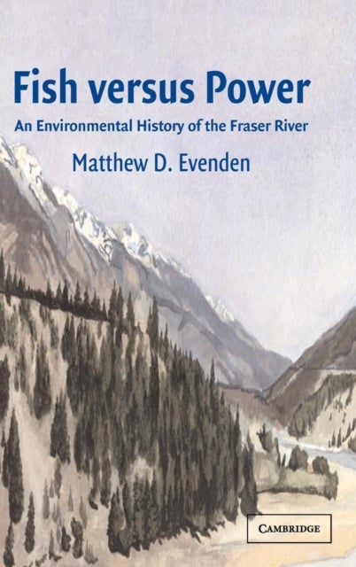 Fish versus Power - An Environmental History of the Fraser River