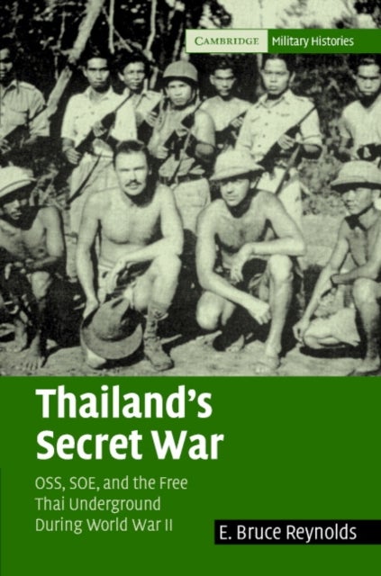 Thailand''s Secret War - OSS, SOE and the Free Thai Underground during World War II