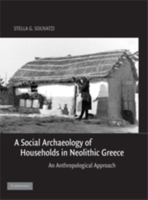 A Social Archaeology of Households in Neolithic Greece - An Anthropological Approach
