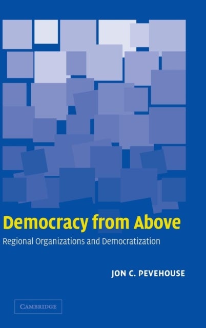 Democracy from Above - Regional Organizations and Democratization