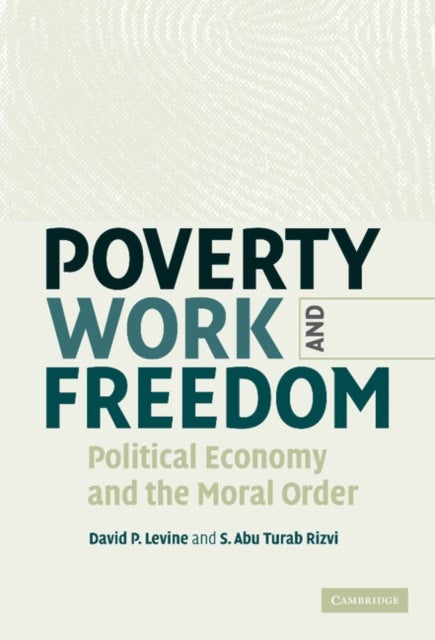 Poverty, Work, and Freedom - Political Economy and the Moral Order