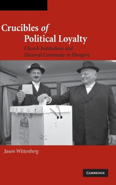 Crucibles of Political Loyalty - Church Institutions and Electoral Continuity in Hungary