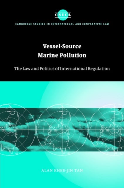 Vessel-Source Marine Pollution - The Law and Politics of International Regulation